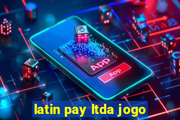 latin pay ltda jogo